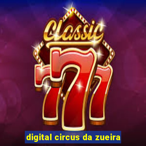 digital circus da zueira